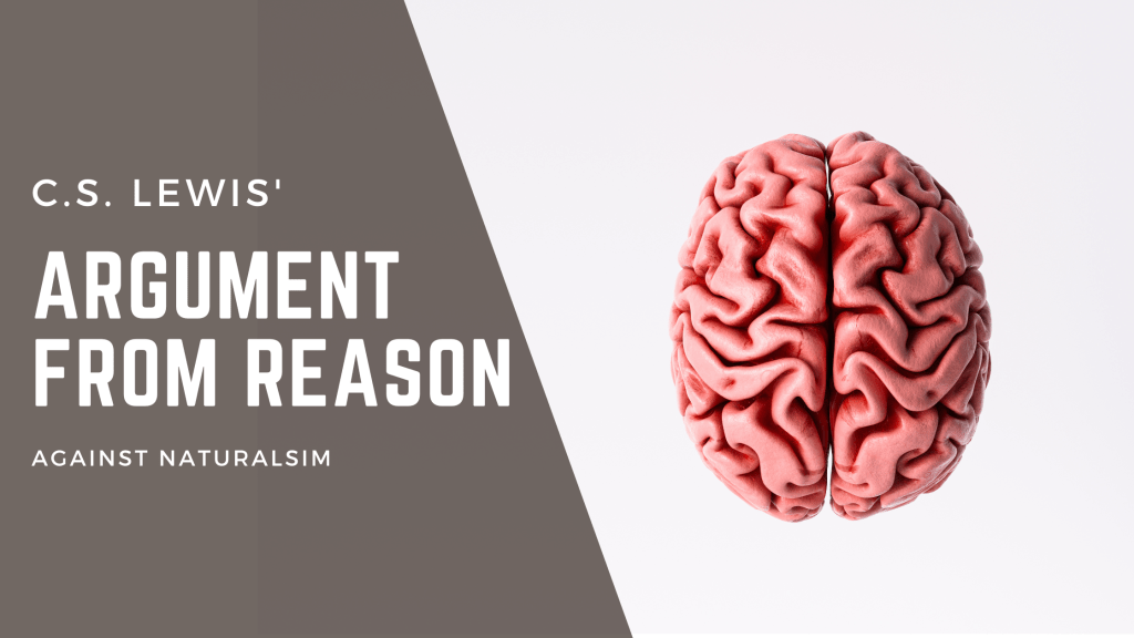 C.S. Lewis’ Argument From Reason: Or, Why Naturalism Is Almost Certainly&nbsp;False
